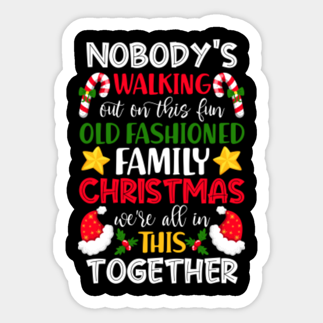 Nobody's Walking Out On This Fun Old Family Christmas Xmas Funny Gifts - Nobodys Walking Out On